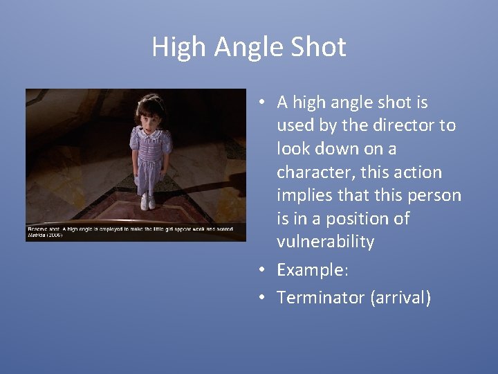 High Angle Shot • A high angle shot is used by the director to
