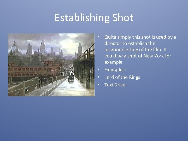 Establishing Shot • Quite simply this shot is used by a director to establish