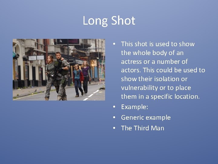 Long Shot • This shot is used to show the whole body of an