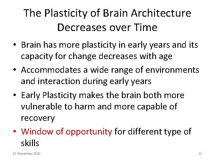 The Plasticity of Brain Architecture Decreases over Time • Brain has more plasticity in