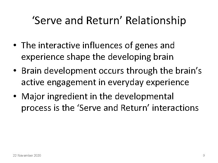 ‘Serve and Return’ Relationship • The interactive influences of genes and experience shape the