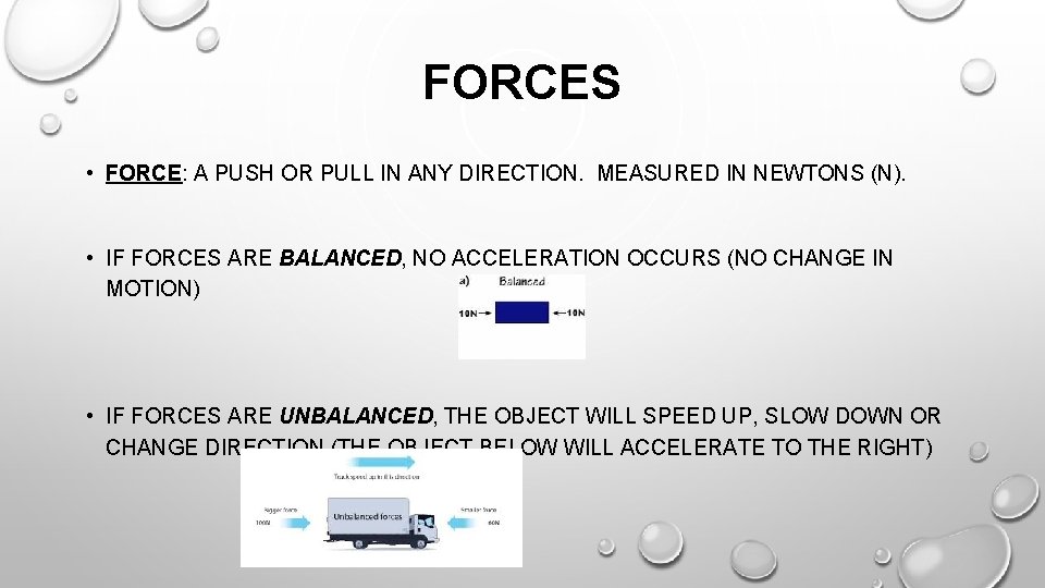 FORCES • FORCE: A PUSH OR PULL IN ANY DIRECTION. MEASURED IN NEWTONS (N).