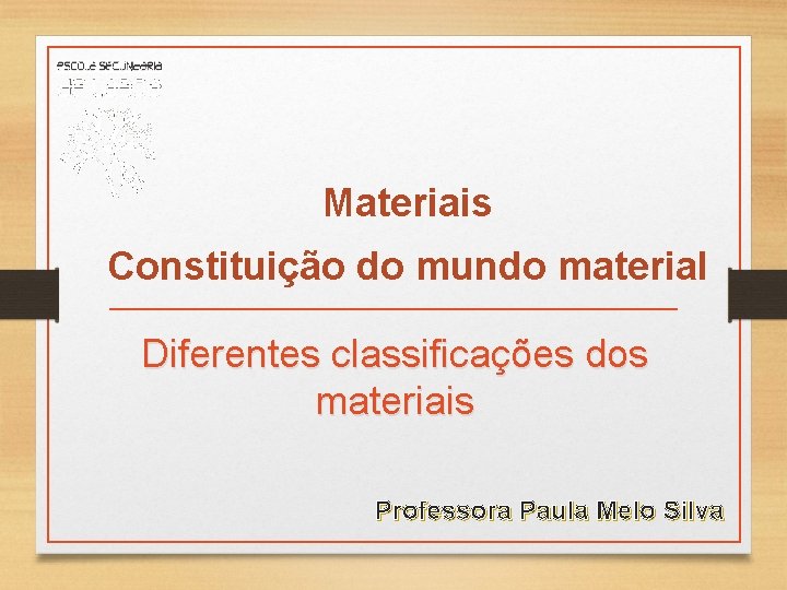 Materiais Constituição do mundo material Diferentes classificações dos materiais Professora Paula Melo Silva Materiais Constituição do mundo material Diferentes classificações dos materiais Professora Paula Melo Silva