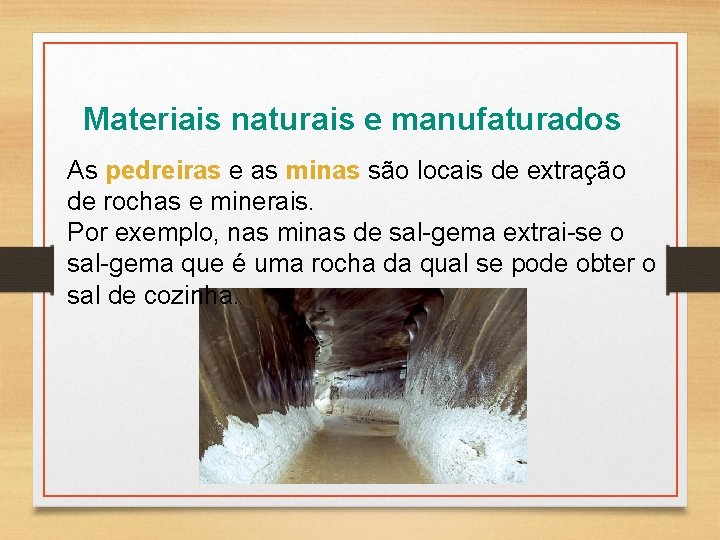 Materiais naturais e manufaturados As pedreiras e as minas são locais de extração de Materiais naturais e manufaturados As pedreiras e as minas são locais de extração de