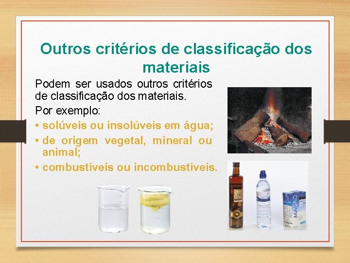 Outros critérios de classificação dos materiais Podem ser usados outros critérios de classificação dos Outros critérios de classificação dos materiais Podem ser usados outros critérios de classificação dos