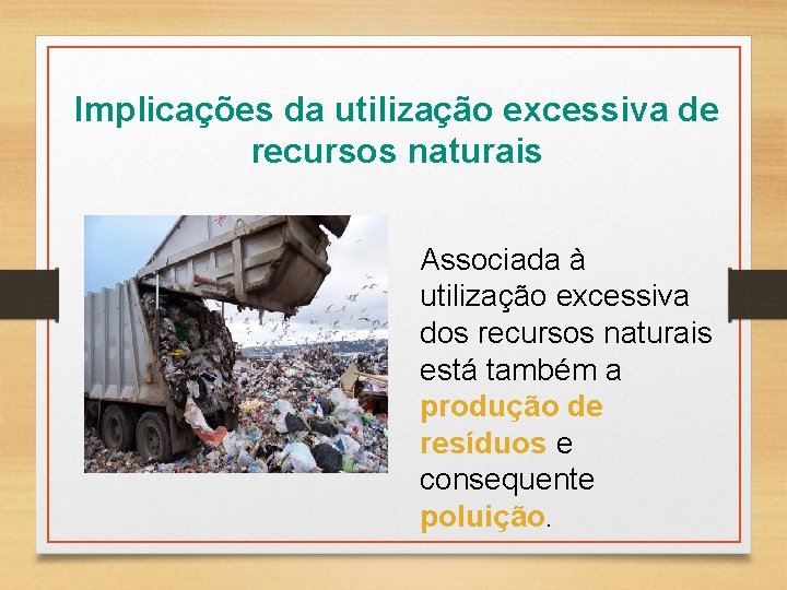 Implicações da utilização excessiva de recursos naturais Associada à utilização excessiva dos recursos naturais