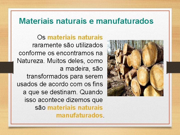 Materiais naturais e manufaturados Os materiais naturais raramente são utilizados conforme os encontramos na