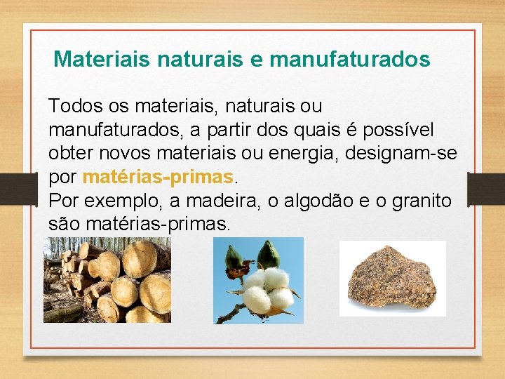 Materiais naturais e manufaturados Todos os materiais, naturais ou manufaturados, a partir dos quais