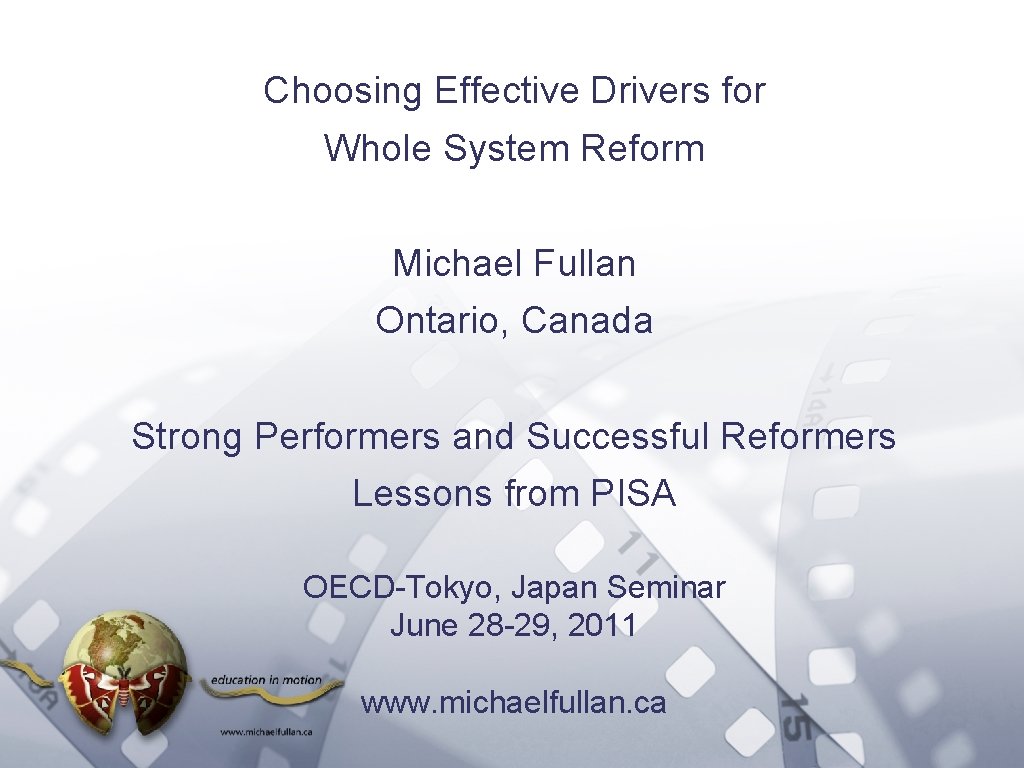 Choosing Effective Drivers for Whole System Reform Michael Fullan Ontario, Canada Strong Performers and