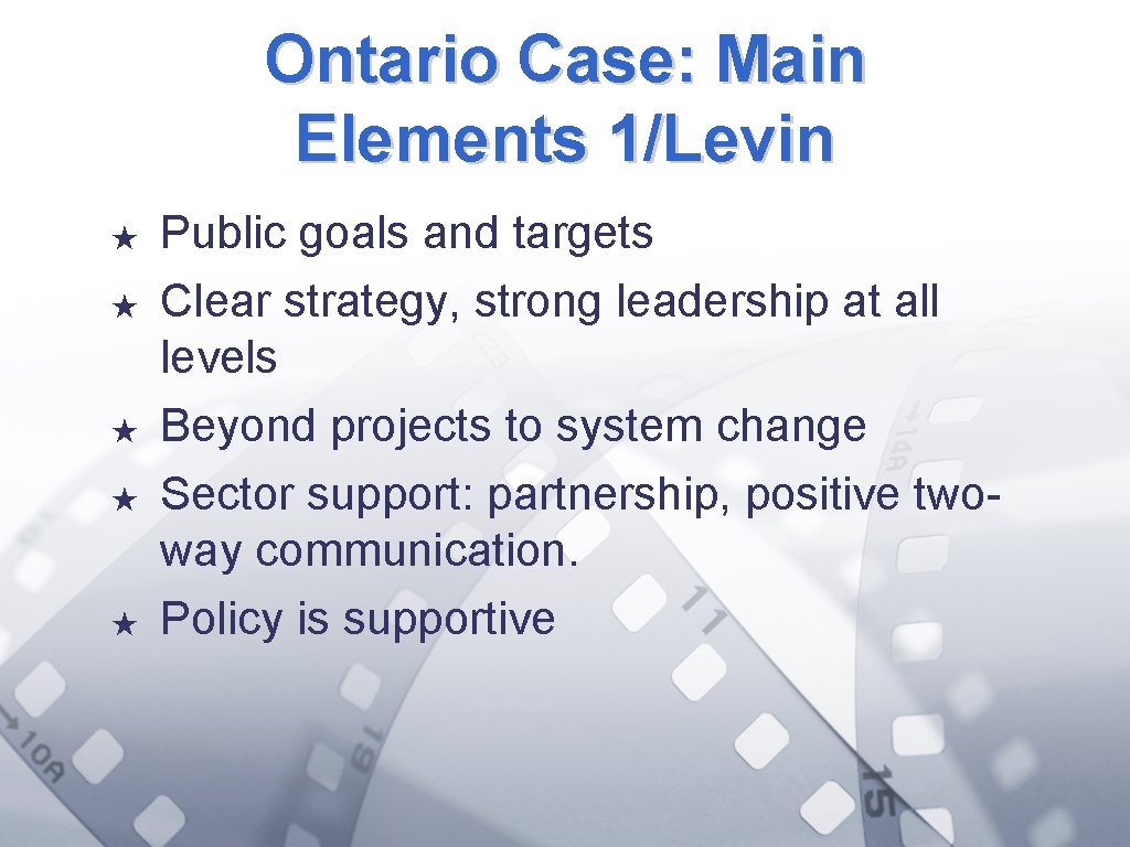 Ontario Case: Main Elements 1/Levin ★ ★ ★ Public goals and targets Clear strategy,