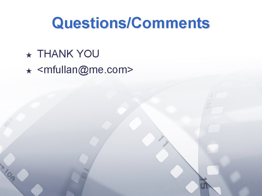 Questions/Comments ★ ★ THANK YOU <mfullan@me. com> 