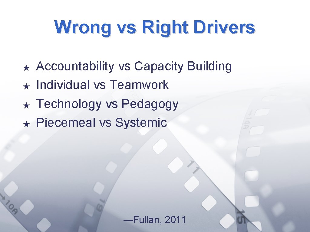 Wrong vs Right Drivers ★ ★ Accountability vs Capacity Building Individual vs Teamwork Technology