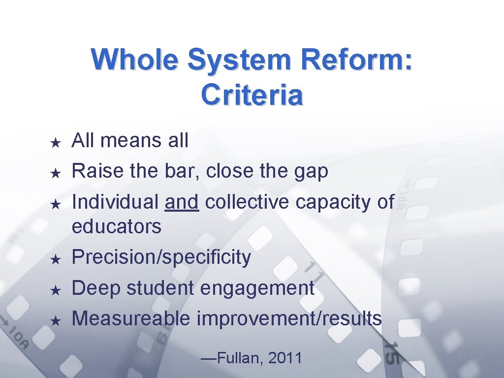 Whole System Reform: Criteria ★ ★ ★ All means all Raise the bar, close
