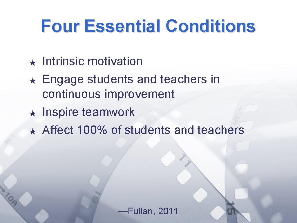 Four Essential Conditions ★ ★ Intrinsic motivation Engage students and teachers in continuous improvement