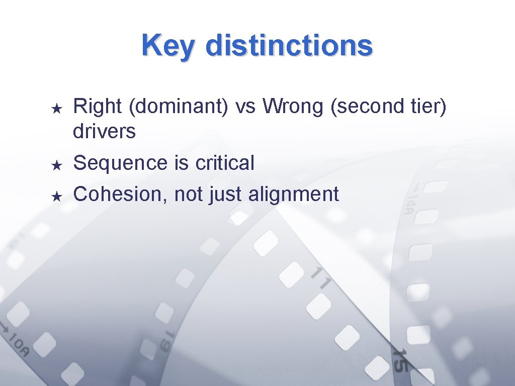 Key distinctions ★ ★ ★ Right (dominant) vs Wrong (second tier) drivers Sequence is