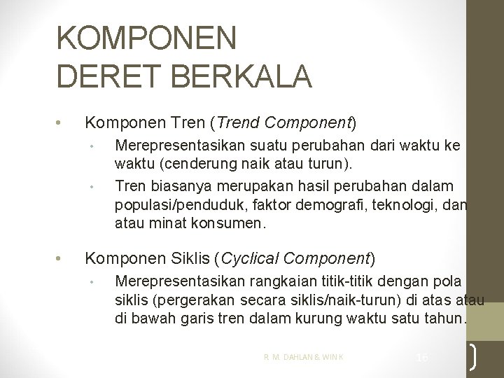 KOMPONEN DERET BERKALA • Komponen Tren (Trend Component) • • • Merepresentasikan suatu perubahan