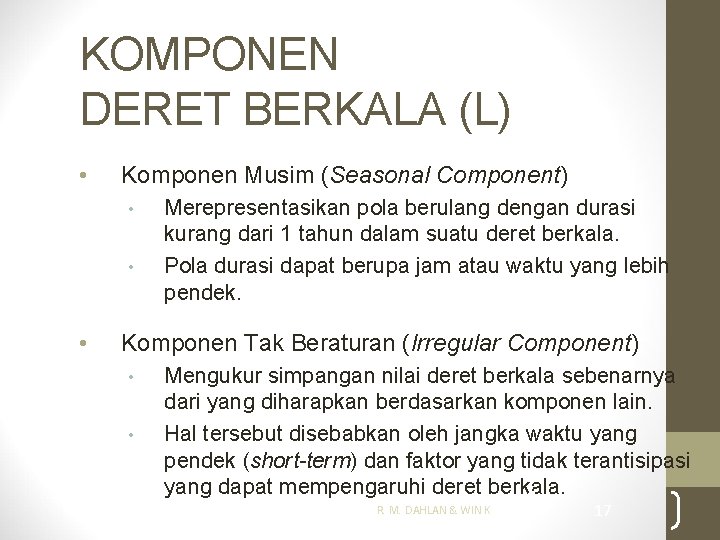 KOMPONEN DERET BERKALA (L) • Komponen Musim (Seasonal Component) • • • Merepresentasikan pola