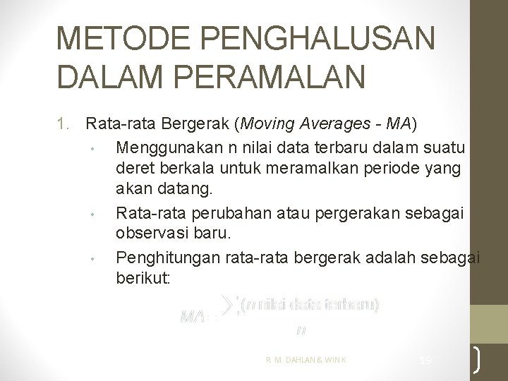 METODE PENGHALUSAN DALAM PERAMALAN 1. Rata-rata Bergerak (Moving Averages - MA) • Menggunakan n