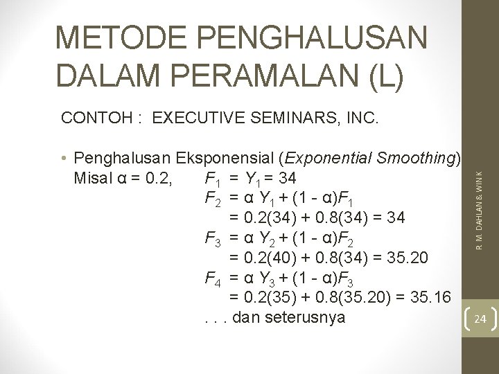 METODE PENGHALUSAN DALAM PERAMALAN (L) • Penghalusan Eksponensial (Exponential Smoothing) Misal α = 0.