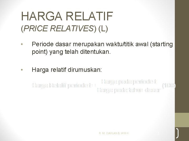 HARGA RELATIF (PRICE RELATIVES) (L) • Periode dasar merupakan waktu/titik awal (starting point) yang