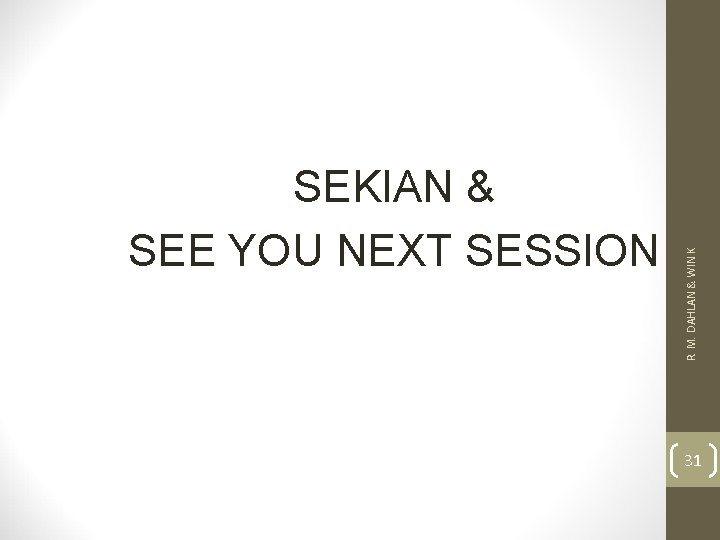 R. M. DAHLAN & WIN K SEKIAN & SEE YOU NEXT SESSION 31 