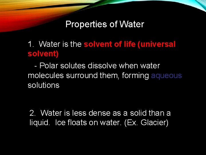 Properties of Water 1. Water is the solvent of life (universal solvent) - Polar