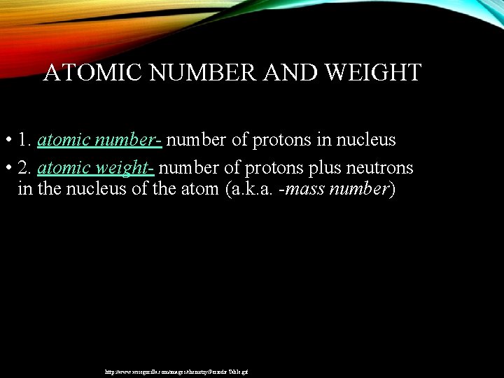 ATOMIC NUMBER AND WEIGHT • 1. atomic number- number of protons in nucleus •