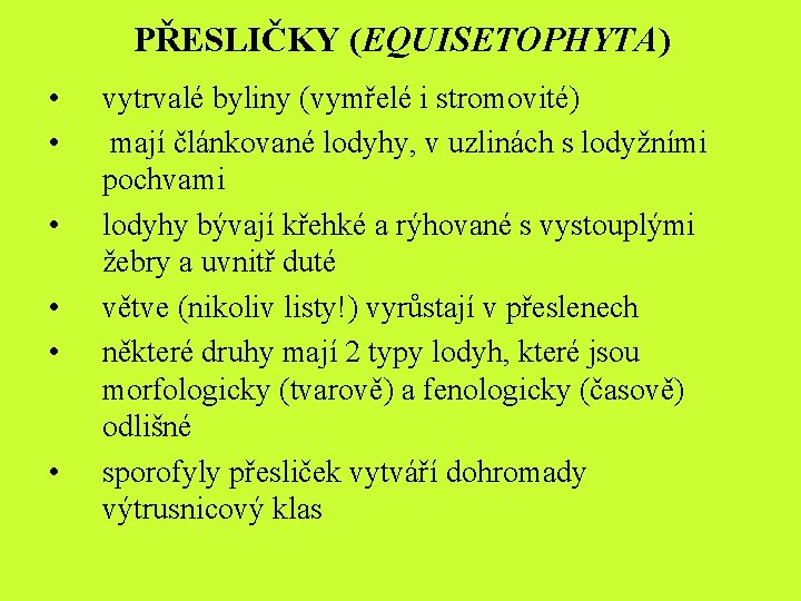 PŘESLIČKY (EQUISETOPHYTA) • • • vytrvalé byliny (vymřelé i stromovité) mají článkované lodyhy, v