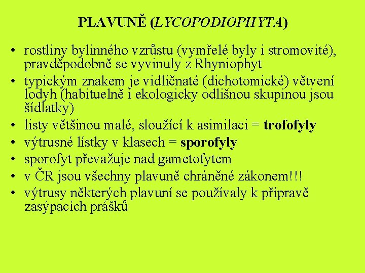 PLAVUNĚ (LYCOPODIOPHYTA) • rostliny bylinného vzrůstu (vymřelé byly i stromovité), pravděpodobně se vyvinuly z