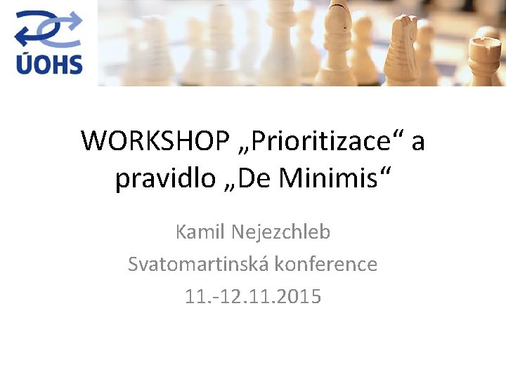 WORKSHOP „Prioritizace“ a pravidlo „De Minimis“ Kamil Nejezchleb Svatomartinská konference 11. -12. 11. 2015