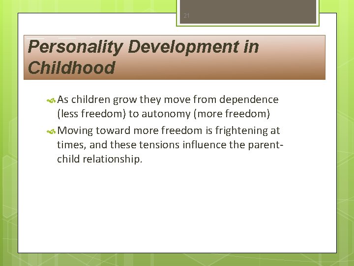 21 Personality Development in Childhood As children grow they move from dependence (less freedom)