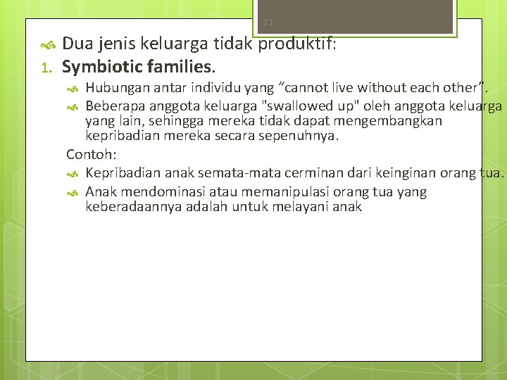 23 1. Dua jenis keluarga tidak produktif: Symbiotic families. Hubungan antar individu yang “cannot