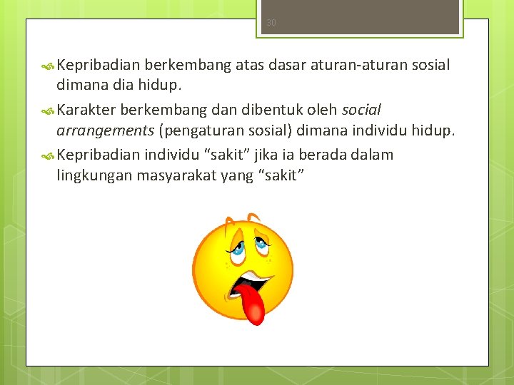 30 Kepribadian berkembang atas dasar aturan-aturan sosial dimana dia hidup. Karakter berkembang dan dibentuk