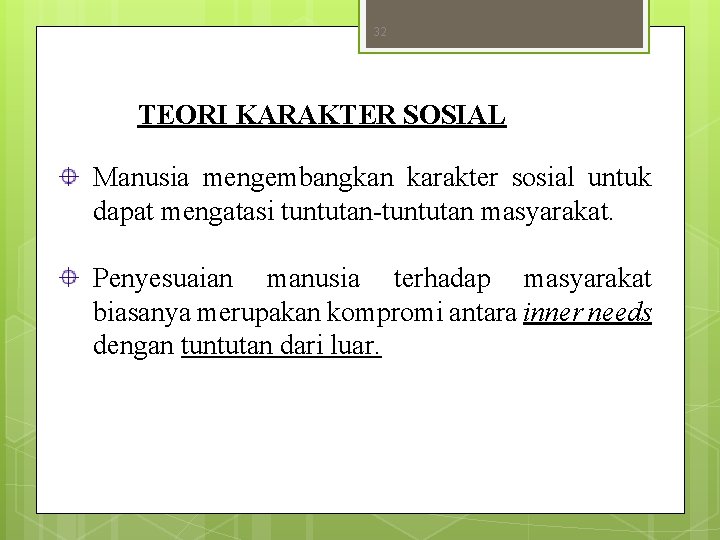 32 TEORI KARAKTER SOSIAL Manusia mengembangkan karakter sosial untuk dapat mengatasi tuntutan-tuntutan masyarakat. Penyesuaian