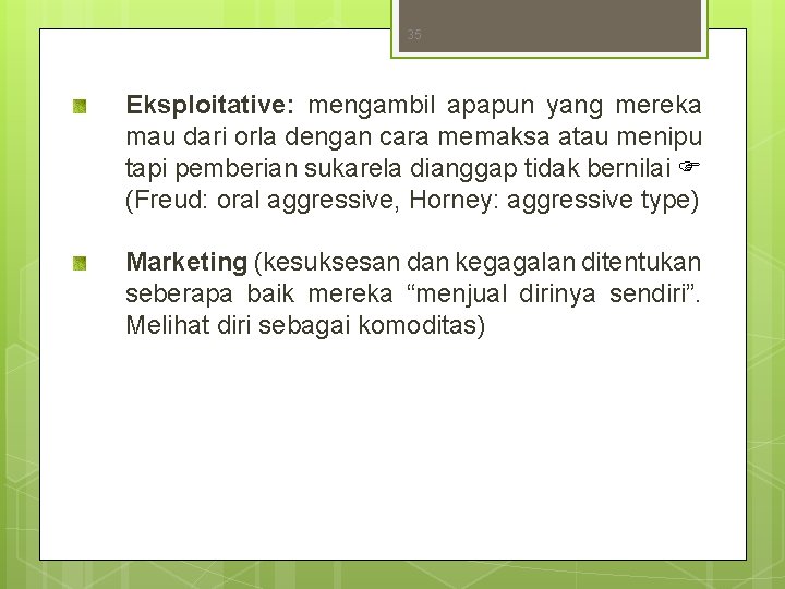 35 Eksploitative: mengambil apapun yang mereka mau dari orla dengan cara memaksa atau menipu 35 Eksploitative: mengambil apapun yang mereka mau dari orla dengan cara memaksa atau menipu