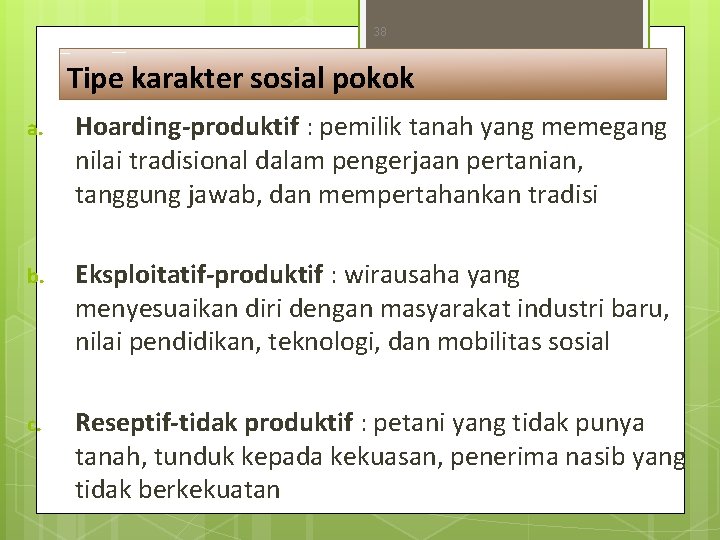 38 Tipe karakter sosial pokok a. Hoarding-produktif : pemilik tanah yang memegang nilai tradisional