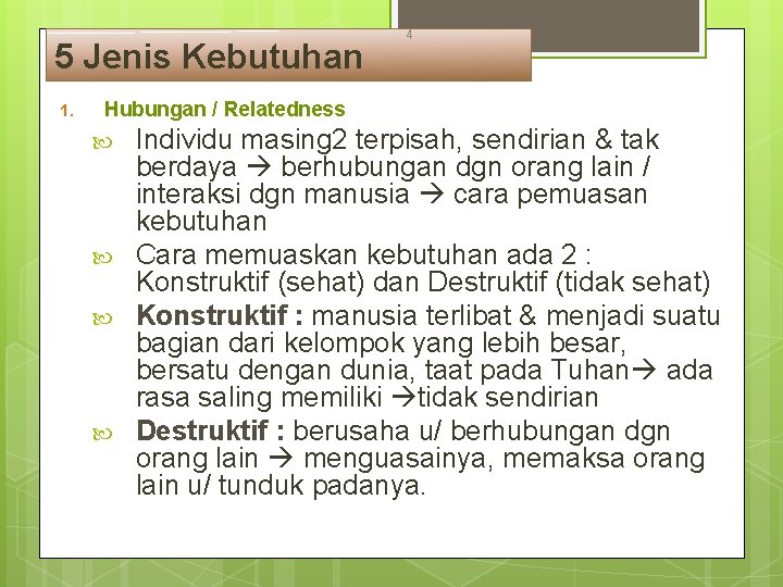 5 Jenis Kebutuhan 1. 4 Hubungan / Relatedness Individu masing 2 terpisah, sendirian &