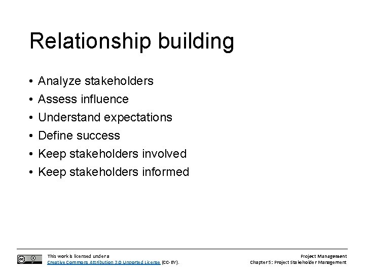 Relationship building • • • Analyze stakeholders Assess influence Understand expectations Define success Keep