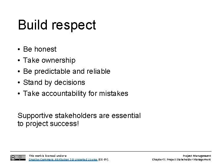 Build respect • • • Be honest Take ownership Be predictable and reliable Stand