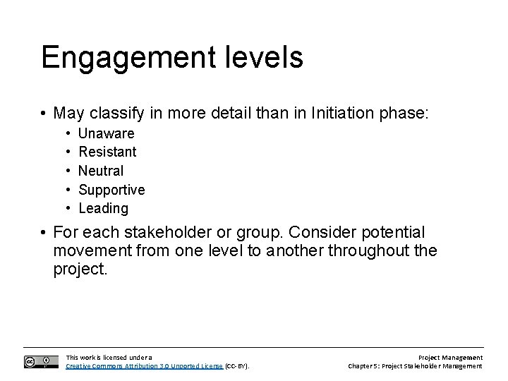 Engagement levels • May classify in more detail than in Initiation phase: • •