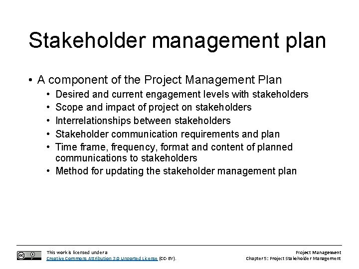 Stakeholder management plan • A component of the Project Management Plan • • •