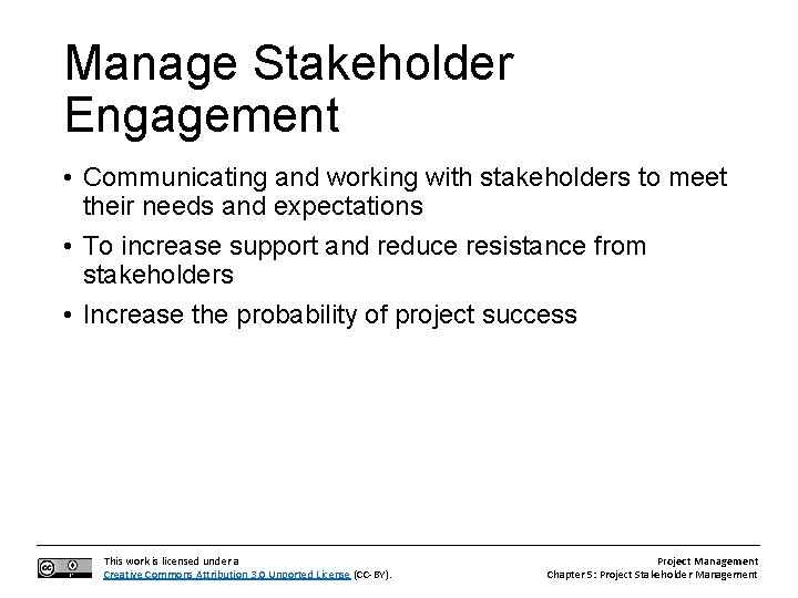 Manage Stakeholder Engagement • Communicating and working with stakeholders to meet their needs and