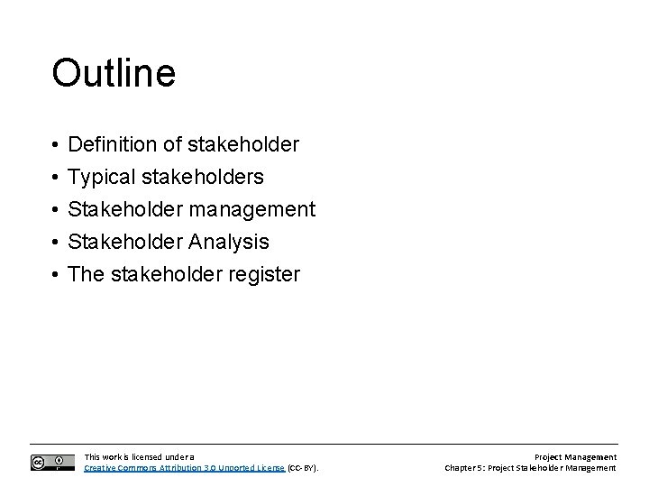 Outline • • • Definition of stakeholder Typical stakeholders Stakeholder management Stakeholder Analysis The