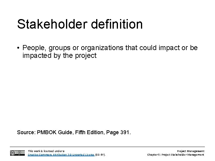 Stakeholder definition • People, groups or organizations that could impact or be impacted by