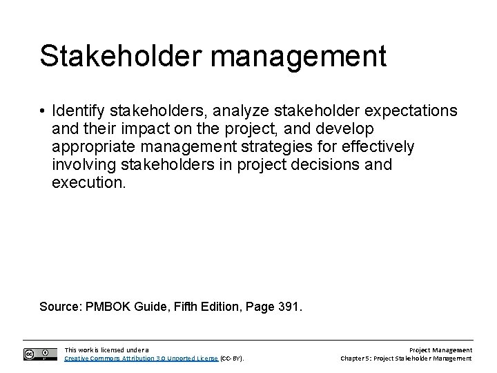 Stakeholder management • Identify stakeholders, analyze stakeholder expectations and their impact on the project,