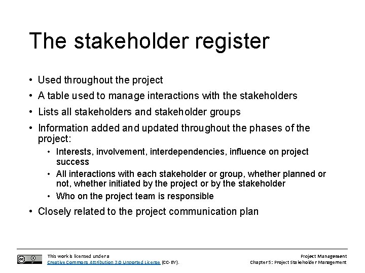 The stakeholder register • Used throughout the project • A table used to manage