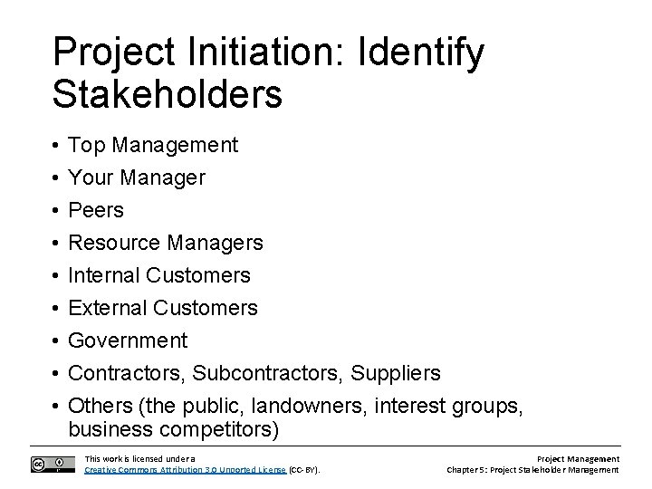 Project Initiation: Identify Stakeholders • • • Top Management Your Manager Peers Resource Managers