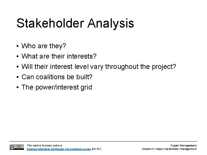 Stakeholder Analysis • • • Who are they? What are their interests? Will their