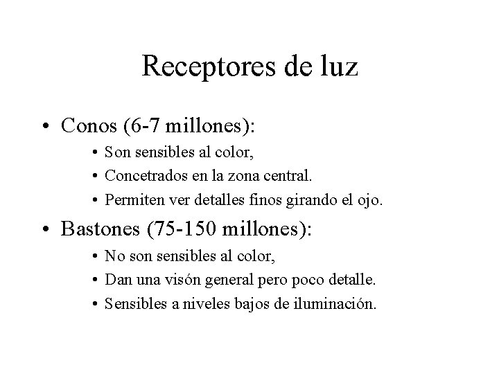 Receptores de luz • Conos (6 -7 millones): • Son sensibles al color, •