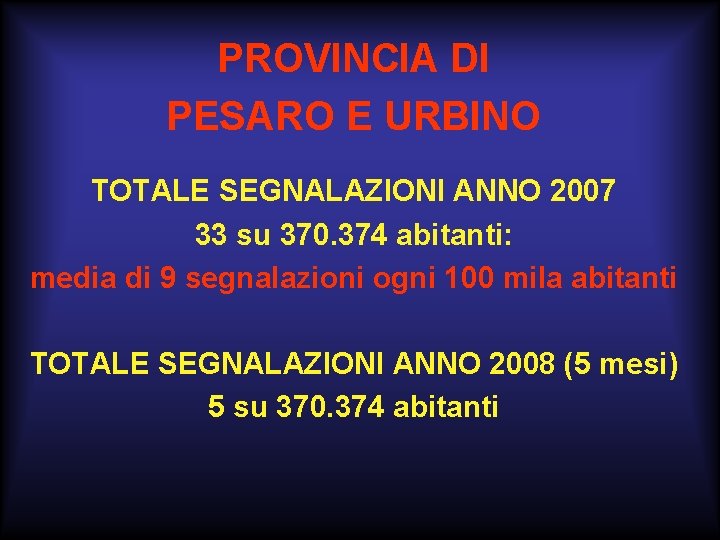 PROVINCIA DI PESARO E URBINO TOTALE SEGNALAZIONI ANNO 2007 33 su 370. 374 abitanti: